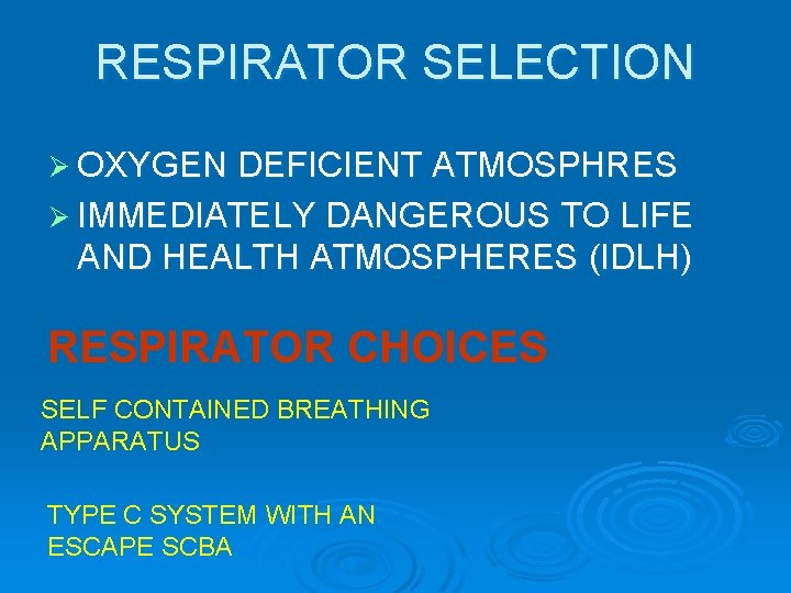 RESPIRATOR SELECTION Ø OXYGEN DEFICIENT ATMOSPHRES Ø IMMEDIATELY DANGEROUS TO LIFE AND HEALTH ATMOSPHERES
