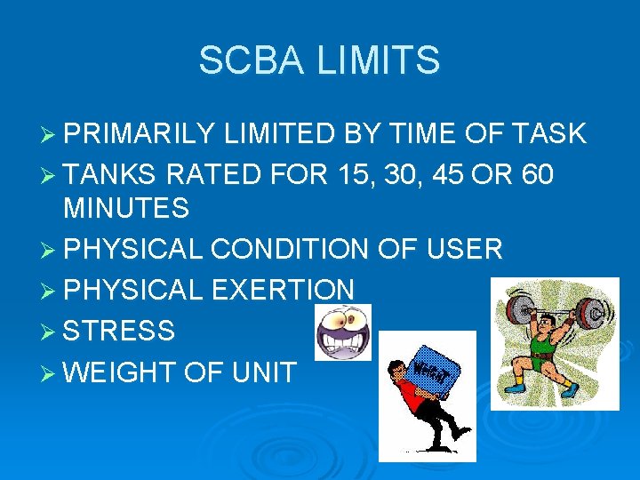 SCBA LIMITS Ø PRIMARILY LIMITED BY TIME OF TASK Ø TANKS RATED FOR 15,