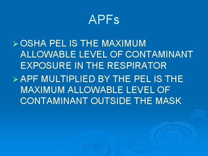 APFs Ø OSHA PEL IS THE MAXIMUM ALLOWABLE LEVEL OF CONTAMINANT EXPOSURE IN THE