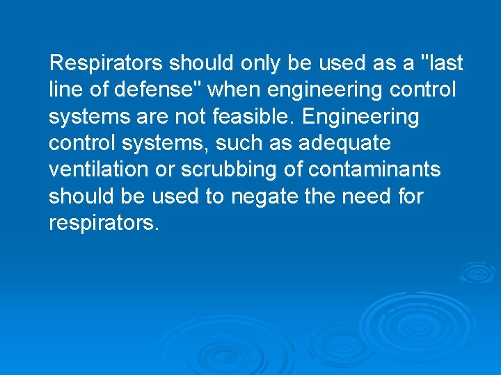 Respirators should only be used as a "last line of defense" when engineering control