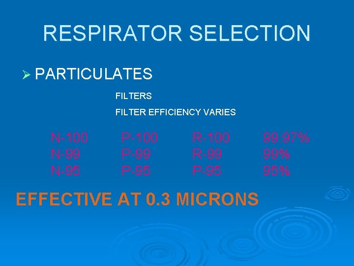 RESPIRATOR SELECTION Ø PARTICULATES FILTER EFFICIENCY VARIES N-100 N-99 N-95 P-100 P-99 P-95 R-100