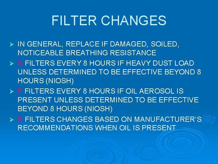 FILTER CHANGES IN GENERAL, REPLACE IF DAMAGED, SOILED, NOTICEABLE BREATHING RESISTANCE Ø N FILTERS