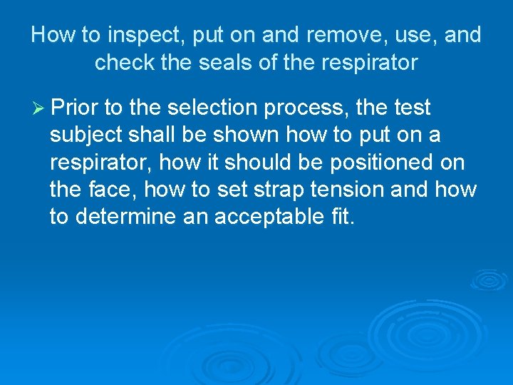 How to inspect, put on and remove, use, and check the seals of the