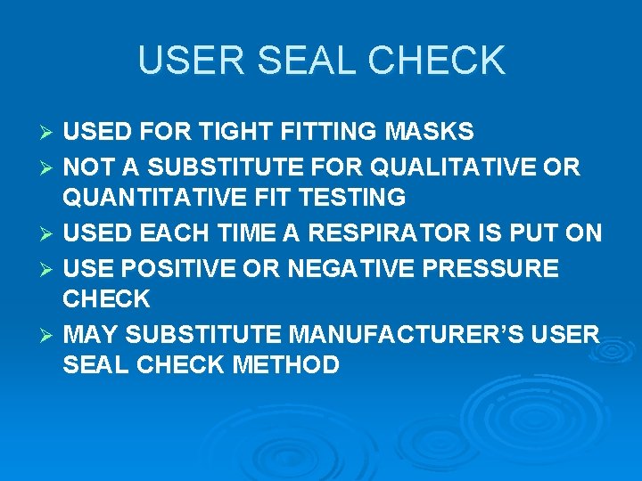 USER SEAL CHECK USED FOR TIGHT FITTING MASKS Ø NOT A SUBSTITUTE FOR QUALITATIVE