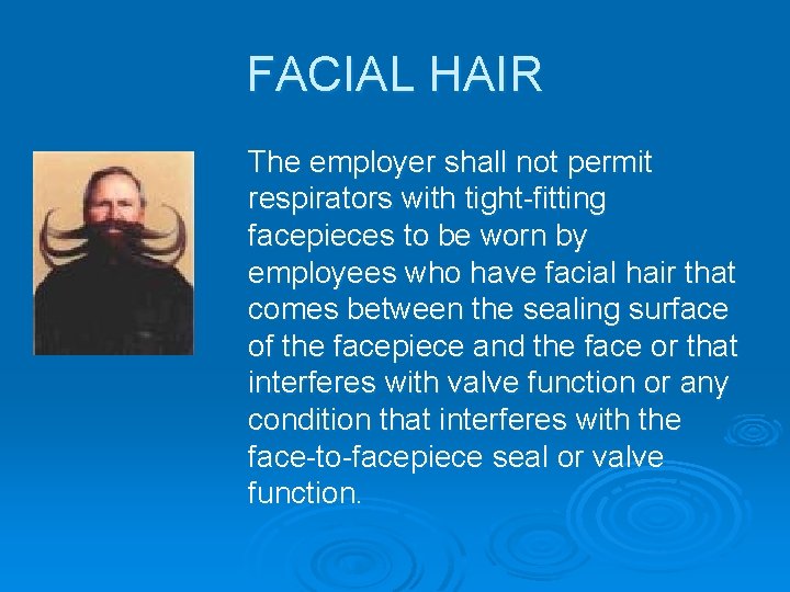 FACIAL HAIR The employer shall not permit respirators with tight-fitting facepieces to be worn