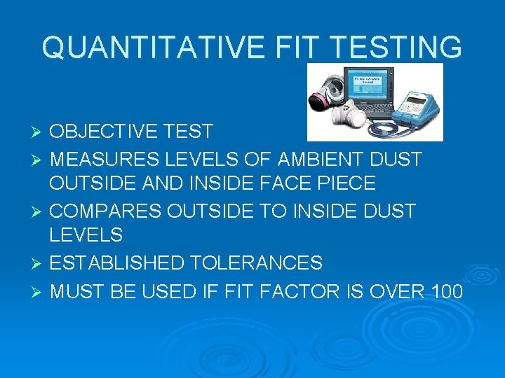 QUANTITATIVE FIT TESTING OBJECTIVE TEST Ø MEASURES LEVELS OF AMBIENT DUST OUTSIDE AND INSIDE