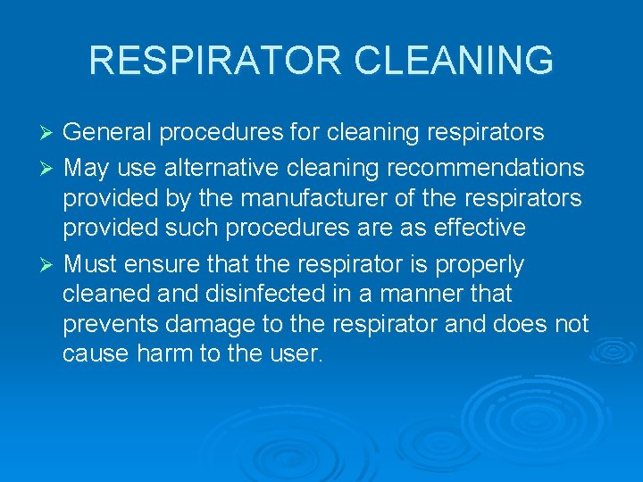 RESPIRATOR CLEANING General procedures for cleaning respirators Ø May use alternative cleaning recommendations provided