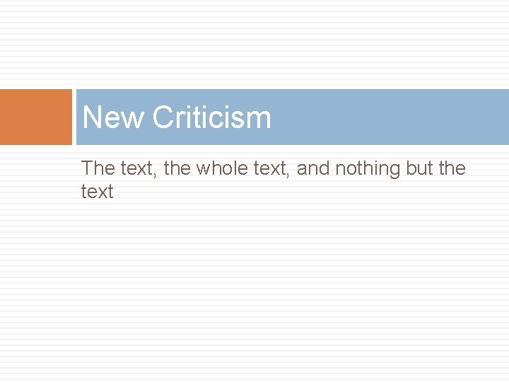 New Criticism The text, the whole text, and nothing but the text 
