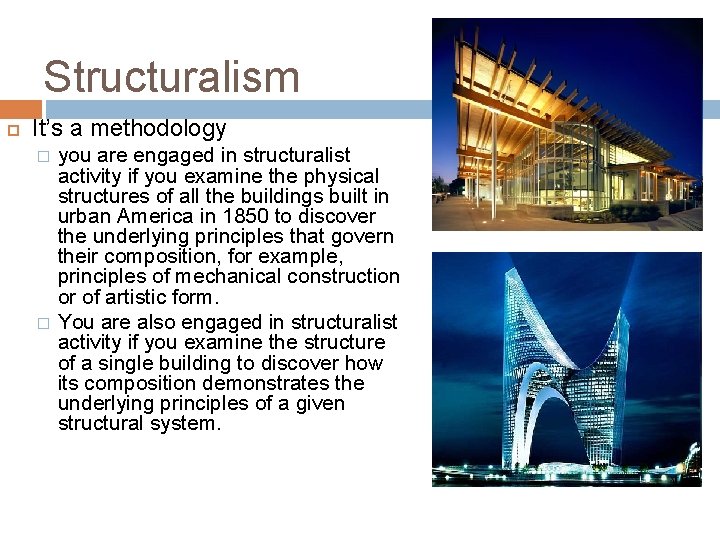 Structuralism It’s a methodology � � you are engaged in structuralist activity if you