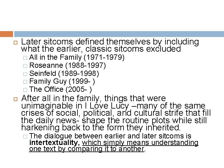  Later sitcoms defined themselves by including what the earlier, classic sitcoms excluded �