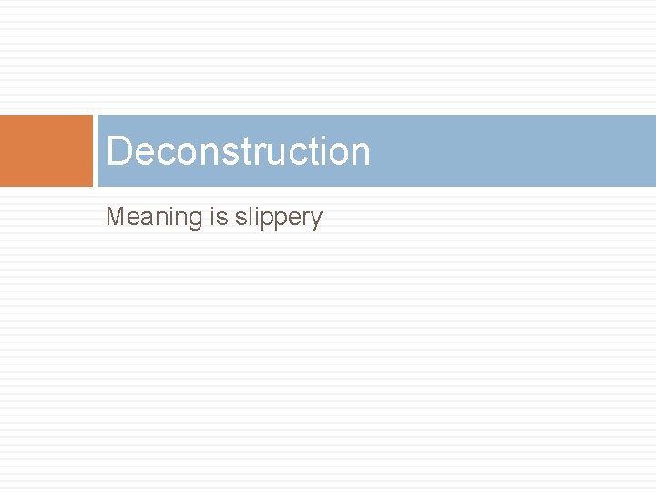Deconstruction Meaning is slippery 
