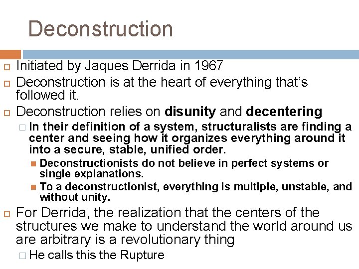 Deconstruction Initiated by Jaques Derrida in 1967 Deconstruction is at the heart of everything