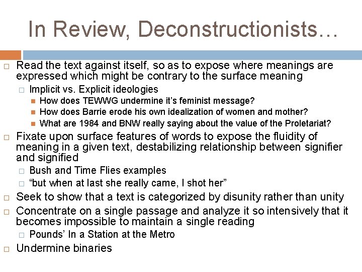 In Review, Deconstructionists… Read the text against itself, so as to expose where meanings