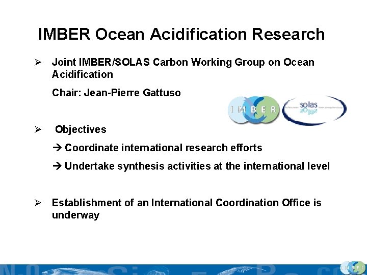 IMBER Ocean Acidification Research Ø Joint IMBER/SOLAS Carbon Working Group on Ocean Acidification Chair: