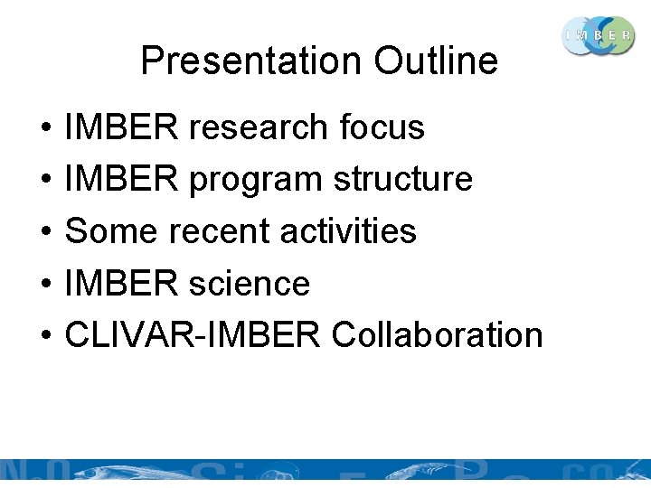 Presentation Outline • • • IMBER research focus IMBER program structure Some recent activities