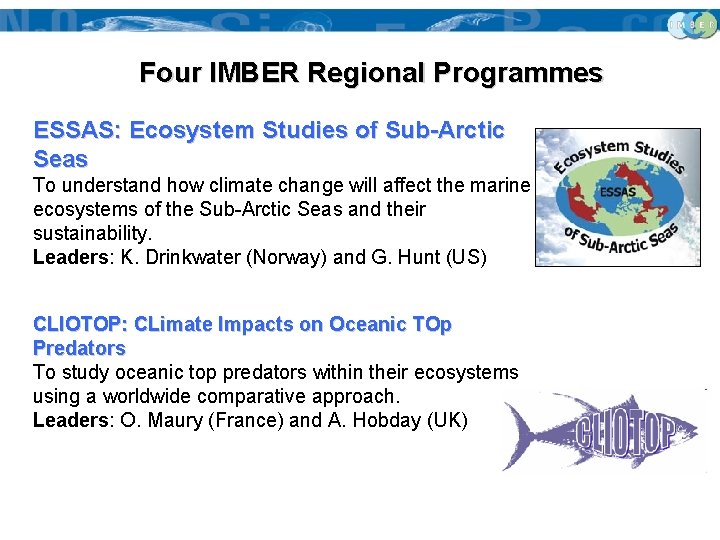 Four IMBER Regional Programmes ESSAS: Ecosystem Studies of Sub-Arctic Seas To understand how climate