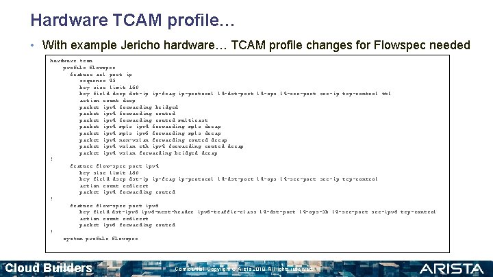 Hardware TCAM profile… • With example Jericho hardware… TCAM profile changes for Flowspec needed