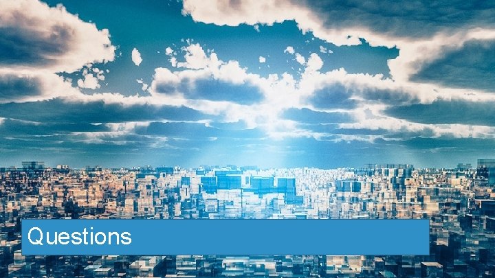 Questions Cloud Builders Confidential. Copyright © Arista 2018. All rights reserved. 