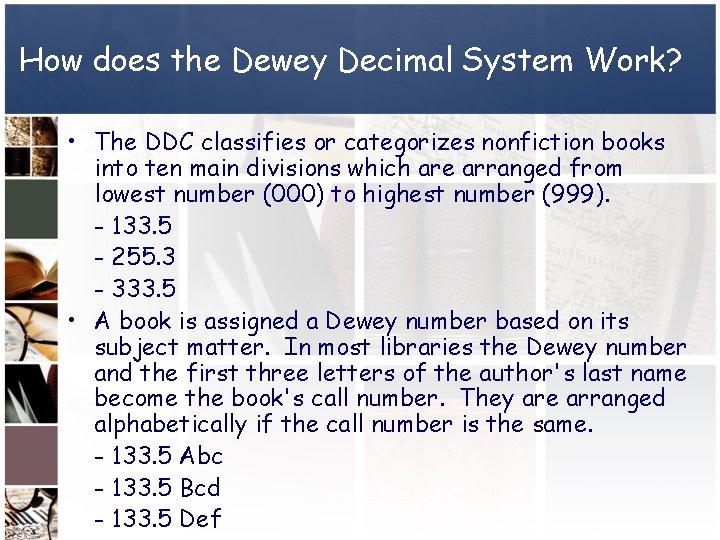 How does the Dewey Decimal System Work? • The DDC classifies or categorizes nonfiction