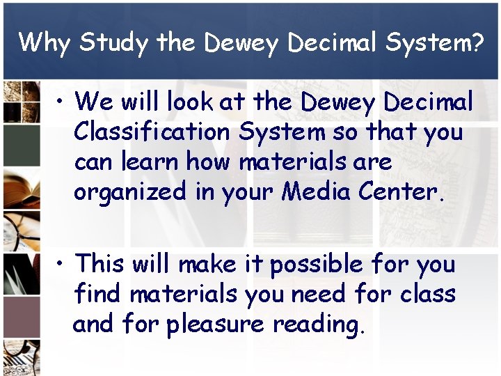 Why Study the Dewey Decimal System? • We will look at the Dewey Decimal