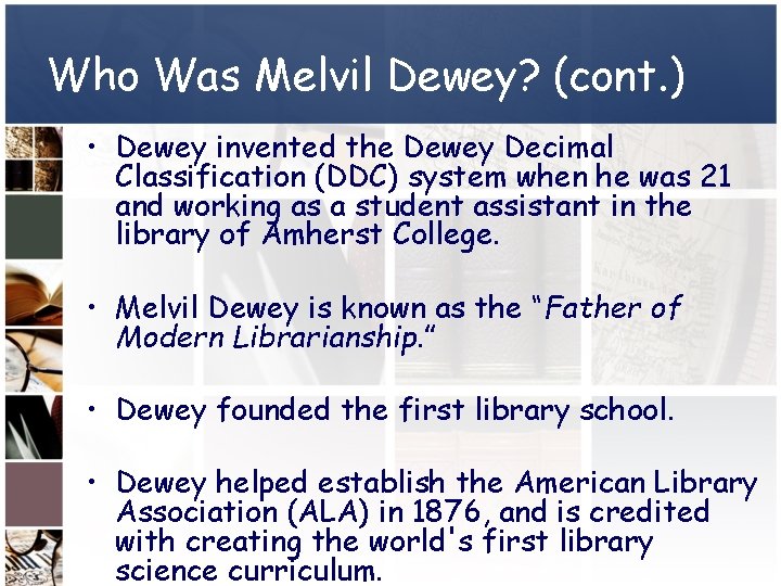 Who Was Melvil Dewey? (cont. ) • Dewey invented the Dewey Decimal Classification (DDC)