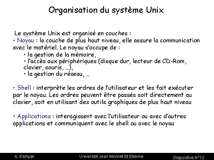 Organisation du système Unix Le système Unix est organisé en couches : • Noyau