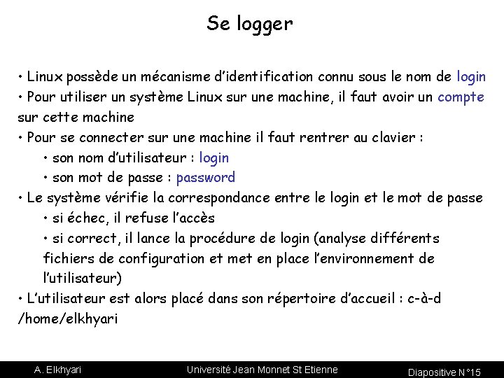 Se logger • Linux possède un mécanisme d’identification connu sous le nom de login
