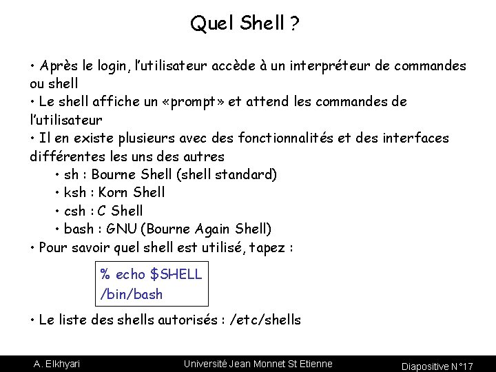 Quel Shell ? • Après le login, l’utilisateur accède à un interpréteur de commandes