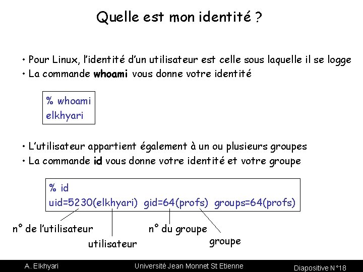 Quelle est mon identité ? • Pour Linux, l’identité d’un utilisateur est celle sous