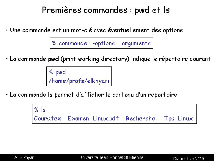 Premières commandes : pwd et ls • Une commande est un mot-clé avec éventuellement