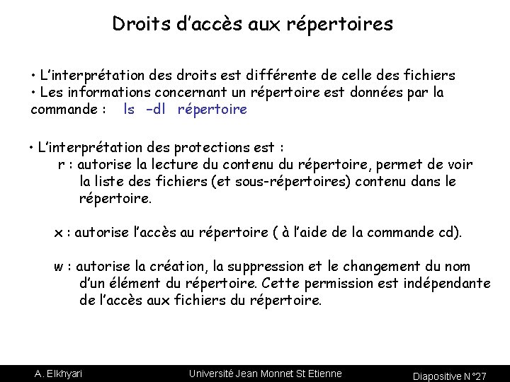 Droits d’accès aux répertoires • L’interprétation des droits est différente de celle des fichiers