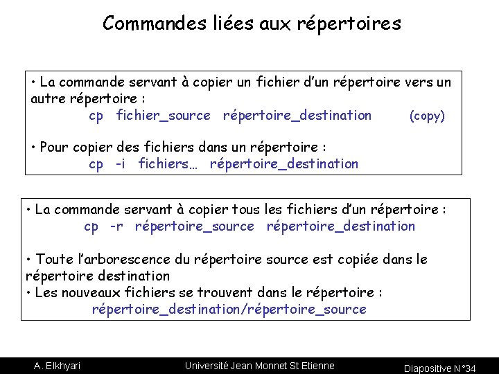 Commandes liées aux répertoires • La commande servant à copier un fichier d’un répertoire
