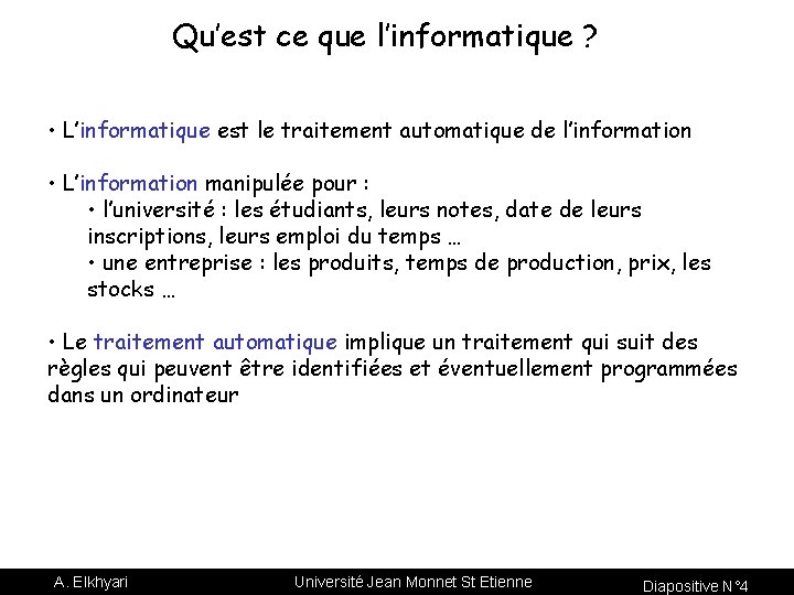 Qu’est ce que l’informatique ? • L’informatique est le traitement automatique de l’information •