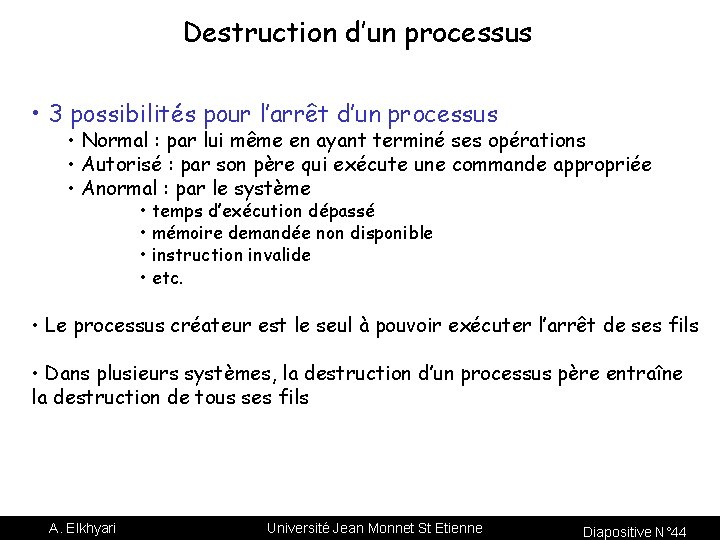 Destruction d’un processus • 3 possibilités pour l’arrêt d’un processus • Normal : par