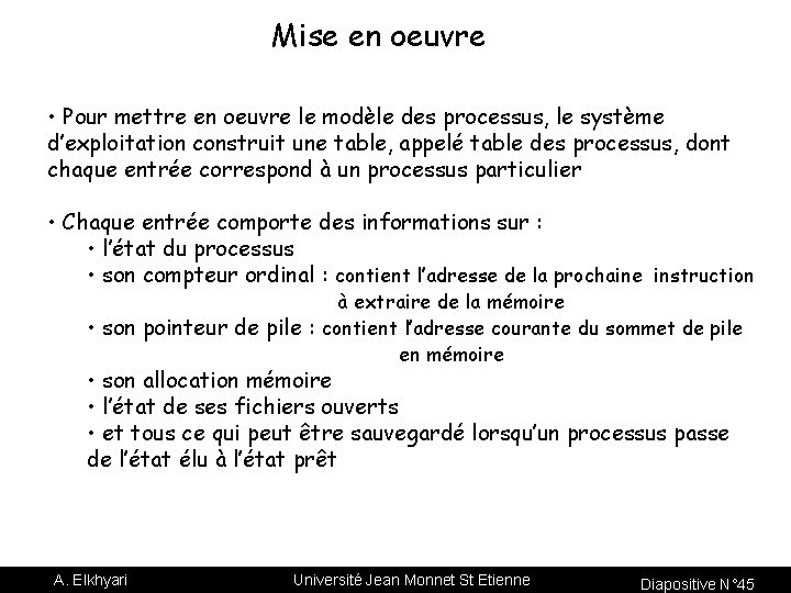 Mise en oeuvre • Pour mettre en oeuvre le modèle des processus, le système