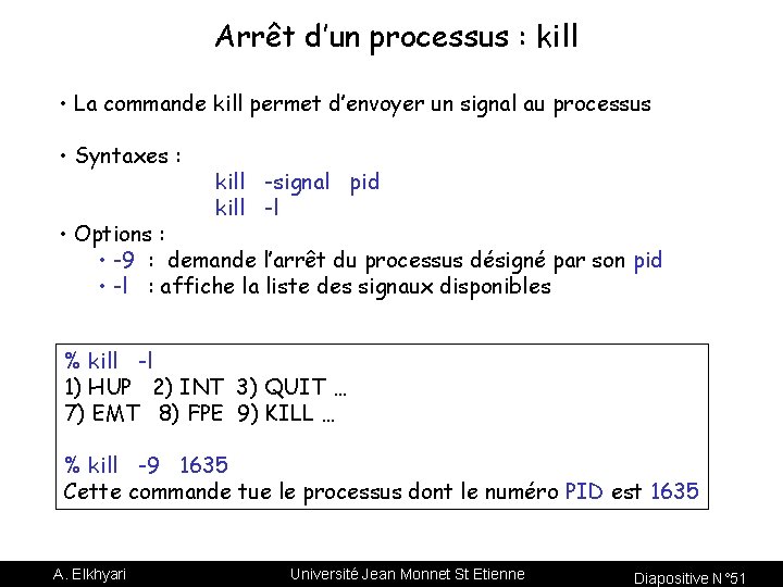 Arrêt d’un processus : kill • La commande kill permet d’envoyer un signal au