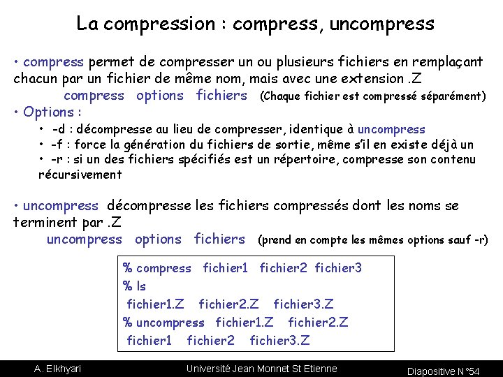 La compression : compress, uncompress • compress permet de compresser un ou plusieurs fichiers