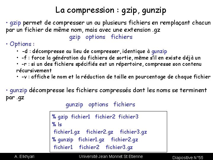 La compression : gzip, gunzip • gzip permet de compresser un ou plusieurs fichiers