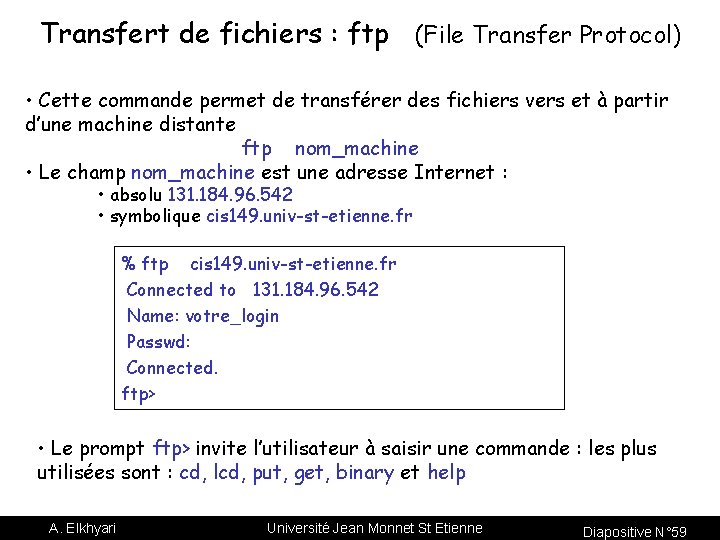 Transfert de fichiers : ftp (File Transfer Protocol) • Cette commande permet de transférer