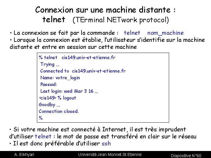 Connexion sur une machine distante : telnet (TErminal NETwork protocol) • La connexion se