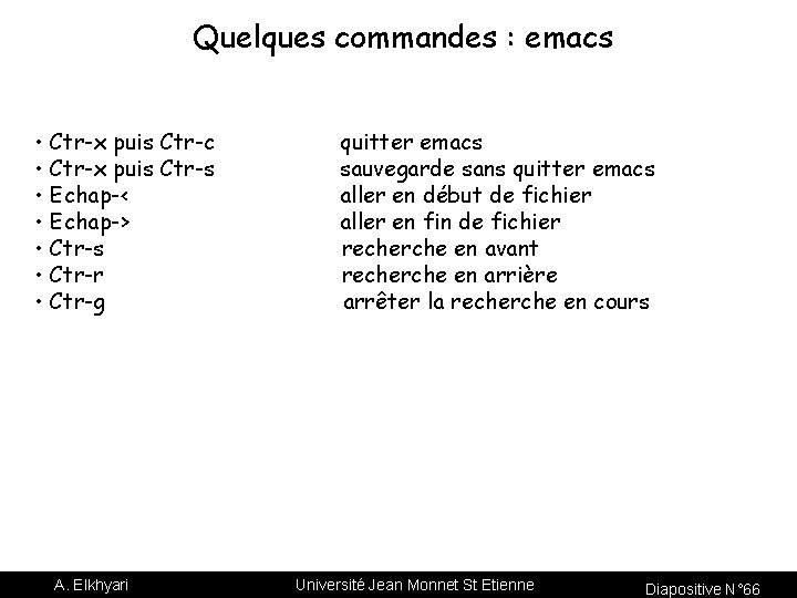 Quelques commandes : emacs • Ctr-x puis Ctr-c • Ctr-x puis Ctr-s • Echap-<