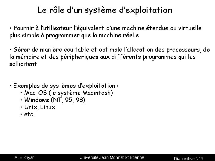 Le rôle d’un système d’exploitation • Fournir à l’utilisateur l’équivalent d’une machine étendue ou