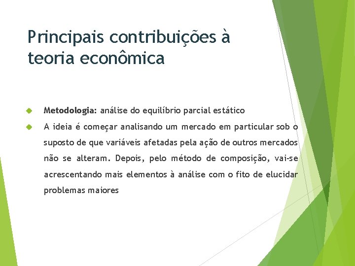 Principais contribuições à teoria econômica Metodologia: análise do equilíbrio parcial estático A ideia é