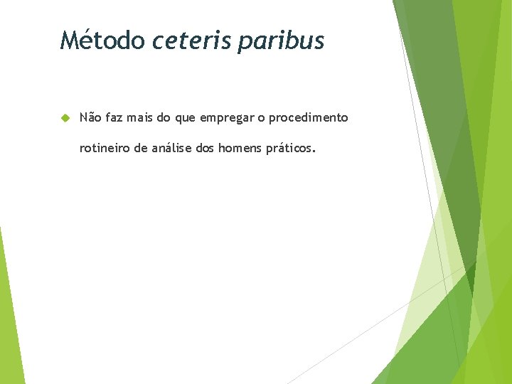 Método ceteris paribus Não faz mais do que empregar o procedimento rotineiro de análise