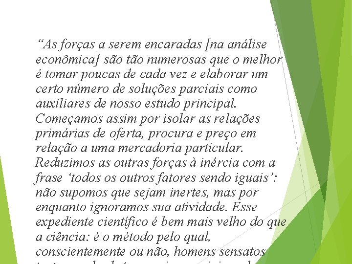 “As forças a serem encaradas [na análise econômica] são tão numerosas que o melhor
