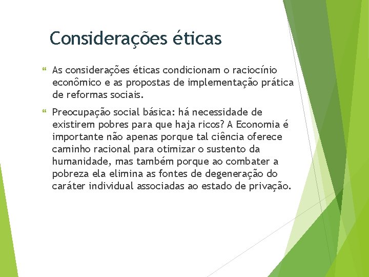 Considerações éticas As considerações éticas condicionam o raciocínio econômico e as propostas de implementação