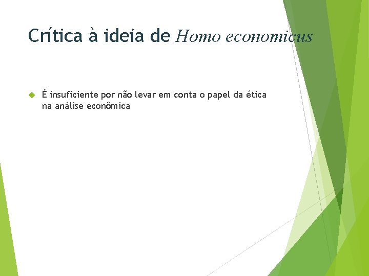 Crítica à ideia de Homo economicus É insuficiente por não levar em conta o