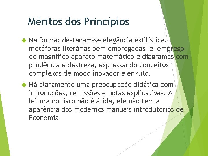 Méritos dos Princípios Na forma: destacam-se elegância estilística, metáforas literárias bem empregadas e emprego