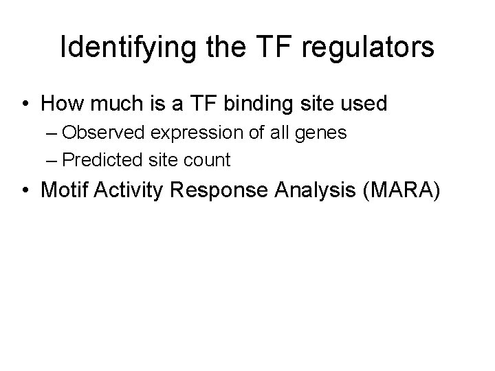 Identifying the TF regulators • How much is a TF binding site used –