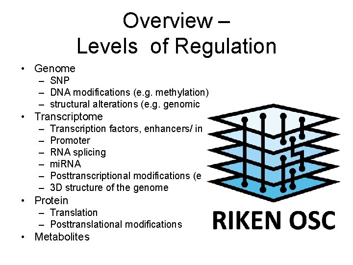 Overview – Levels of Regulation • Genome – SNP – DNA modifications (e. g.